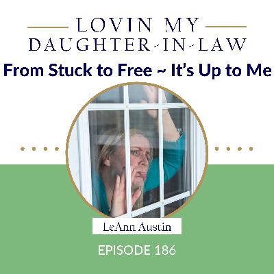 Episode 186: From Stuck to Free ~ It's Up to Me Episode 186: From Stuck to Free ~ It's Up to Me