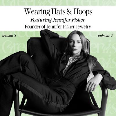 The Keys to Confidence, Not Confining Yourself to a Box, and How to Wear Multiple Hats + Hoops with Jennifer Fisher, Founder of JF Jewelry
