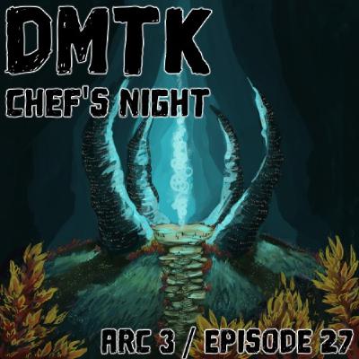 DMTK: Chef’s Night: Arc 03 / Episode 027 - Storm in the Rift DMTK: Chef’s Night: Arc 03 / Episode 027 - Storm in the Rift