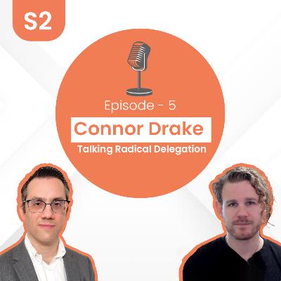 Connor Drake - Talking Radical Delegation | S2 E5