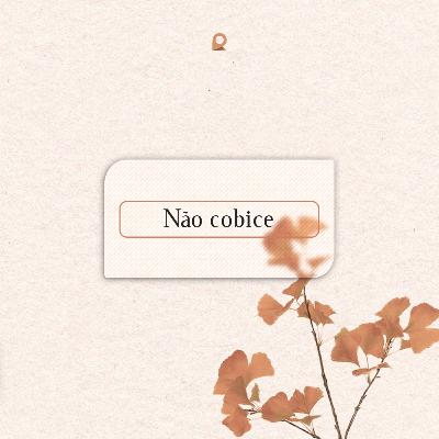 Não cobice | 25 de Setembro de 2022 | Tomás Camba