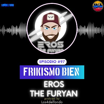 FRIKISMO BIEN #97 EROS THE FURYAN
