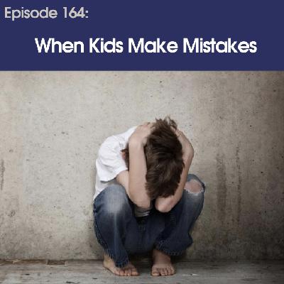 #164 - When Kids Make Mistakes