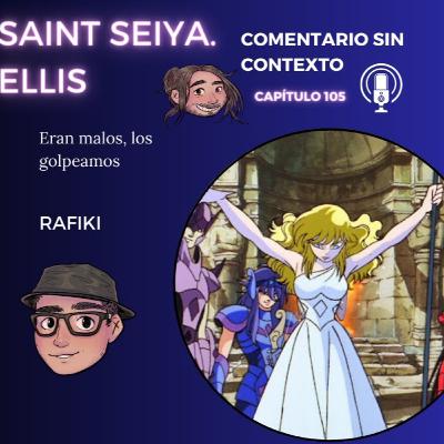 105. Saint Seiya. Ellis. Eran malos, los golpeamos
