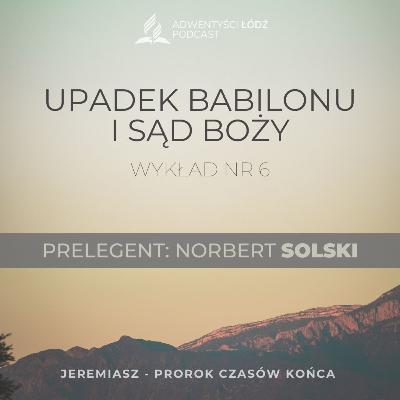 "Upadek Babilonu i sąd Boży" - Odcinek 6/7 - Norbert Solski