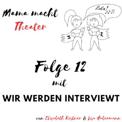 Mama macht Theater - Der Podcast über Mutterschaft und Bühne. Wir werden interviewt.