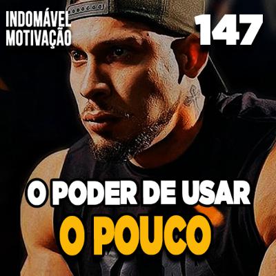 INDOMÁVEL 147: O PODER DE USAR O POUCO! - MOTIVAÇÃO BODYBUILDING INDOMÁVEL 147: O PODER DE USAR O POUCO! - MOTIVAÇÃO BODYBUILDING