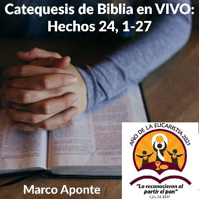 Catequesis de Biblia en VIVO: Hechos 24, 1-27 — Marco Aponte