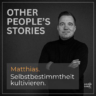 Matthias. Selbstbestimmtheit kultivieren. Matthias. Selbstbestimmtheit kultivieren.