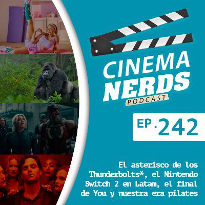 EP. 242 - El asterisco de los Thunderbolts*, el Nintendo Switch 2 en Latam, el final de You y nuestra era pilates