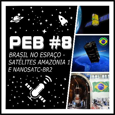 PEB #8 - Brasil no Espaço - Satélites Amazonia 1 e NanosatC-Br2