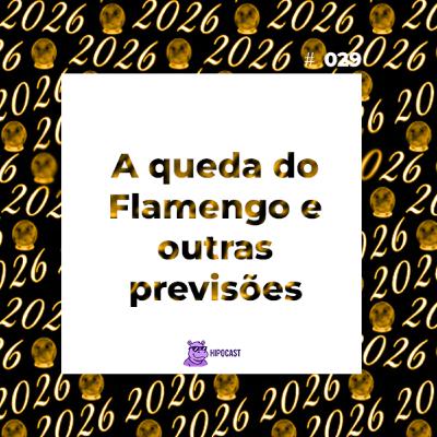 Hipocast #29 - A queda do Flamengo e outras previsões Hipocast #29 - A queda do Flamengo e outras previsões