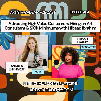 404. Attracting High Value Customers, Hiring an Art Consultant & $10k Minimums with Hibaaq Ibrahim