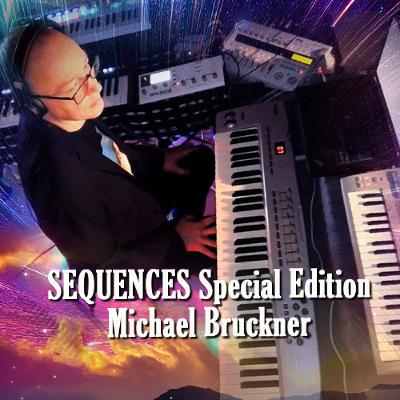 Sequences Special Edition:   MICHAEL BRUCKNER