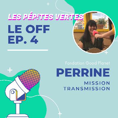 Le OFF #4 | Perrine, Mission transmission
