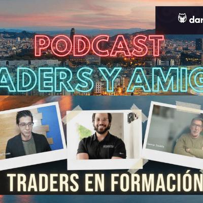 🔊71.TRADERS Y AMIGOS. Entrevista a 8 traders en formación. CUAL ES CAMINO para ser trader? PARTE II