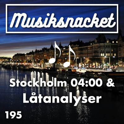 195. Stockholm 04:00 & Låtanalyser
