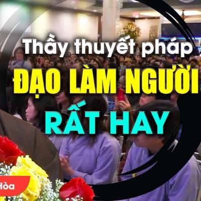 Thầy thuyết giảng về ĐẠO LÀM NGƯỜI người "nghe thấm từng chữ" - Thầy Thích Pháp Hòa (hay quá)