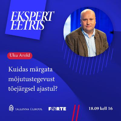 Uku Arold: Kuidas märgata mõjutegevust tõejärgsel ajastul?