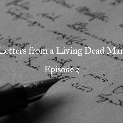 Part Three. "Letters From a Living Dead Man" Part Three. "Letters From a Living Dead Man"