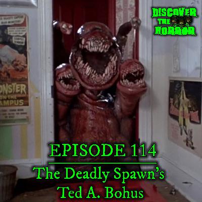 Episode 114 - Deadly Spawn's Ted A. Bohus Episode 114 - Deadly Spawn's Ted A. Bohus