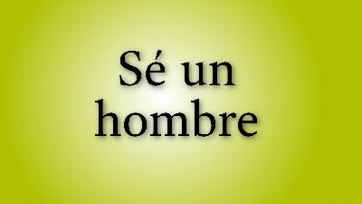 Sé un hombre