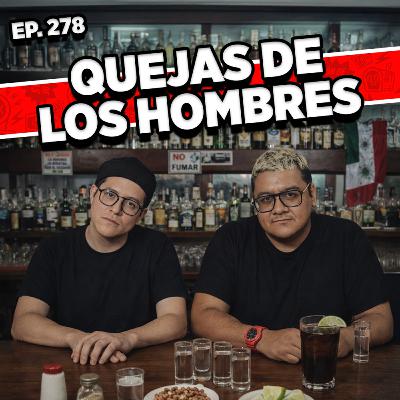 Episodio #278 / QUEJAS DE LOS HOMBRES