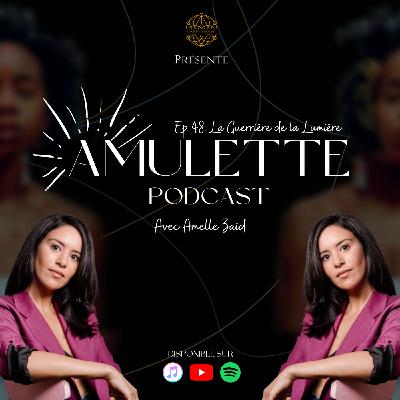 #48 - La Guerrière de la Lumière avec Amelle ZaÏd #48 - La Guerrière de la Lumière avec Amelle ZaÏd