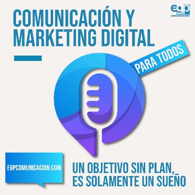 Un objetivo sin plan, es solamente un sueño. Podcast de Comunicación y Marketing Digital para todos Ep. 12