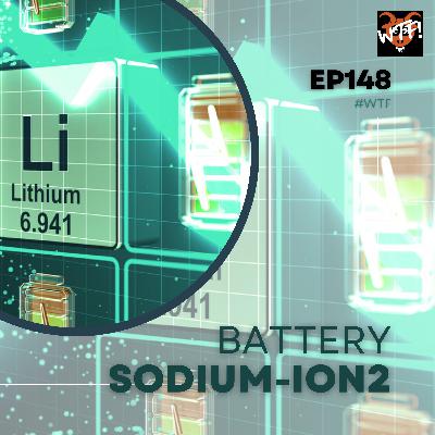 #WTF - EP148 Sodium ION Battery