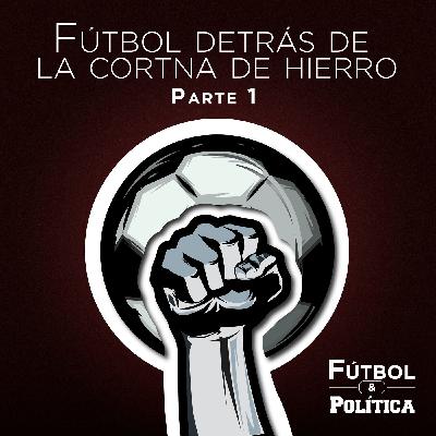 Fútbol Detrás de la Cortina de Hierro - Parte 1