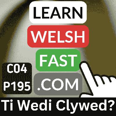 c04p195 (s04e195) - Ti Wedi Clywed? (Have You Heard?)