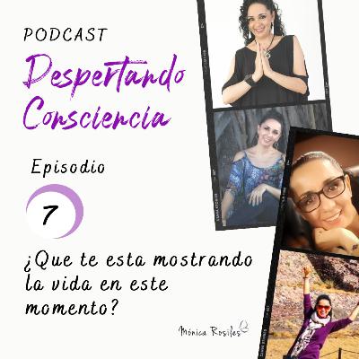 Episodio #7 ¿Que te esta mostrando la vida en este momento?