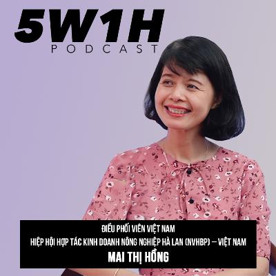 #9 Trăm năm kỹ nghệ “bán hoa” của người Hà Lan | Doanh nhân Mai Thị Hồng | 5W1H Podcast Cùng Vũ Kim Hạnh #9 Trăm năm kỹ nghệ “bán hoa” của người Hà Lan | Doanh nhân Mai Thị Hồng | 5W1H Podcast Cùng Vũ Kim Hạnh