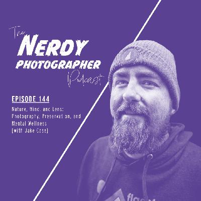 144 - Nature, Mind, and Lens: Photography, Preservation, and Mental Wellness