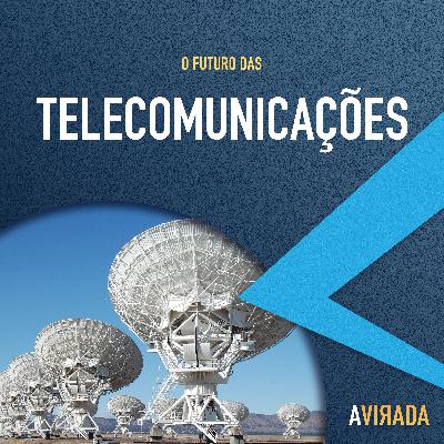 T3:E6 - O Futuro das Telecomunicações