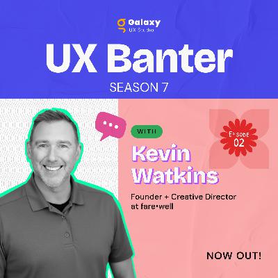 Designing Future-Ready Web Experiences - Kevin Watkins,  S7, Ep. 2