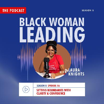 S8E16: Setting Boundaries with Clarity & Confidence S8E16: Setting Boundaries with Clarity & Confidence