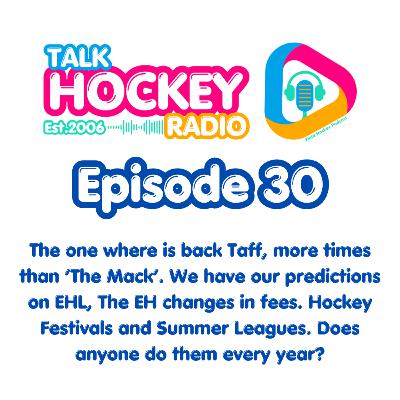 Talk Hockey Radio: Ep30 - The one where Taff is back, more times than ‘The Mack’. Our predictions on EHL, EH changes in fees. Hockey Festivals and Summer Leagues. Does anyone do them every year?
