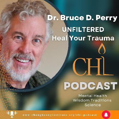 UNFILTERED Trauma Healing | Dr. Bruce D. Perry | Chung Huong Institute UNFILTERED Trauma Healing | Dr. Bruce D. Perry | Chung Huong Institute