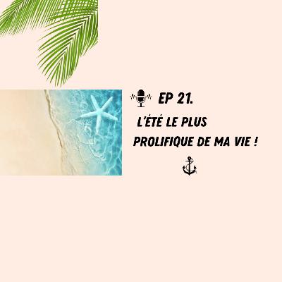 EP 21 - L'été le plus prolifique de ma vie