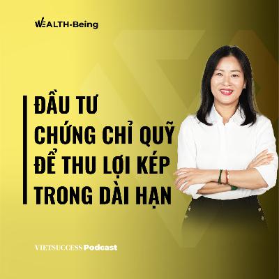 Wealth-Being #9 IĐầu tư chứng chỉ quỹ để thu lợi kép trong dài hạnILương Thị Mỹ Hạnh, Dragon Capital