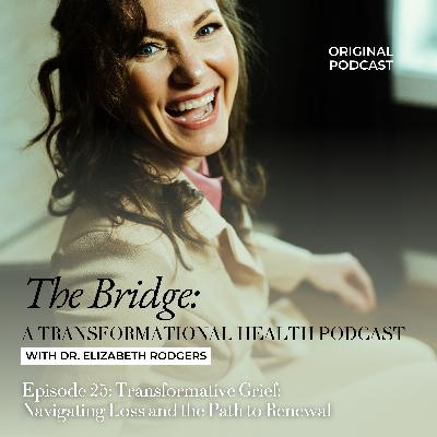 Episode 25: Transformative Grief: Navigating Loss and the Path to Renewal Episode 25: Transformative Grief: Navigating Loss and the Path to Renewal