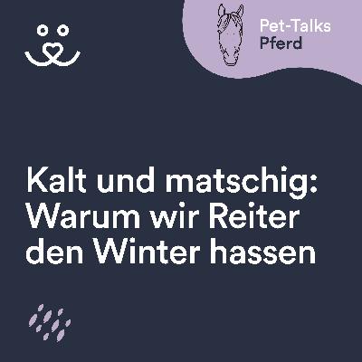 Kalt und matschig: Warum wir Reiter den Winter hassen