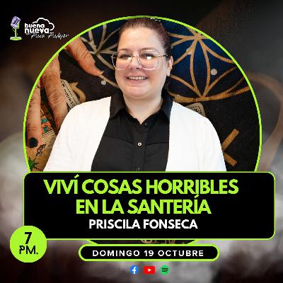 "Viví cosas HORRIBLES en la SANTERÍA" con Priscila Fonseca en Buena Nueva #71 "Viví cosas HORRIBLES en la SANTERÍA" con Priscila Fonseca en Buena Nueva #71
