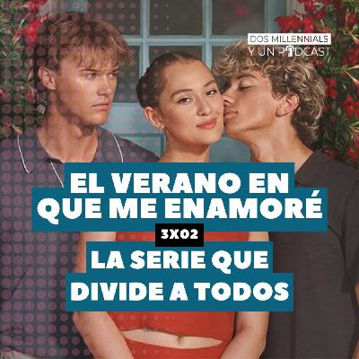 3x02 El verano en que me enamoré: La serie que divide a todos