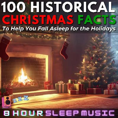 🎅 100 Historical Christmas Facts to Help You Fall Asleep for the Holidays | 45-Minutes of Sleepy Facts with 8 Hours of Christmas Music, a Warm Fireplace, and Winter Winds ☃️