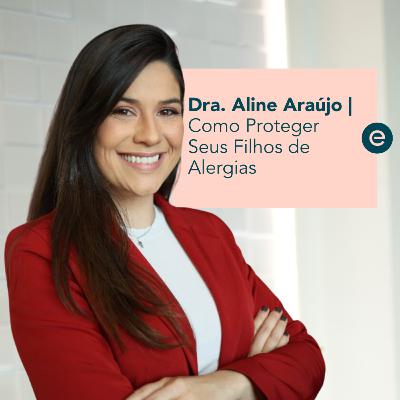 Como Proteger Seus Filhos de Alergias - Com Dra. Aline Araújo | #16