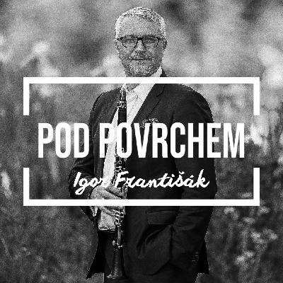 Pod povrchem s Igorem Františákem: Klarinet, charisma, rodina a umění žít