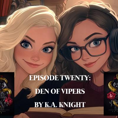 EPISODE 20 – DEN OF VIPERS BY K.A. KNIGHT